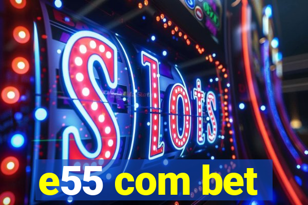 e55 com bet